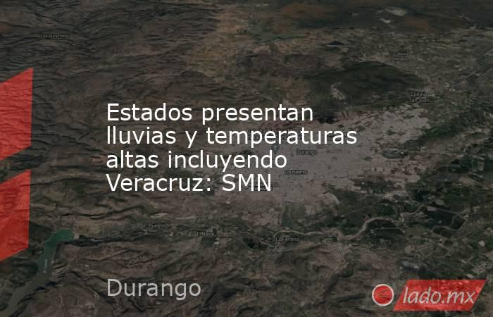 Estados presentan lluvias y temperaturas altas incluyendo Veracruz: SMN. Noticias en tiempo real