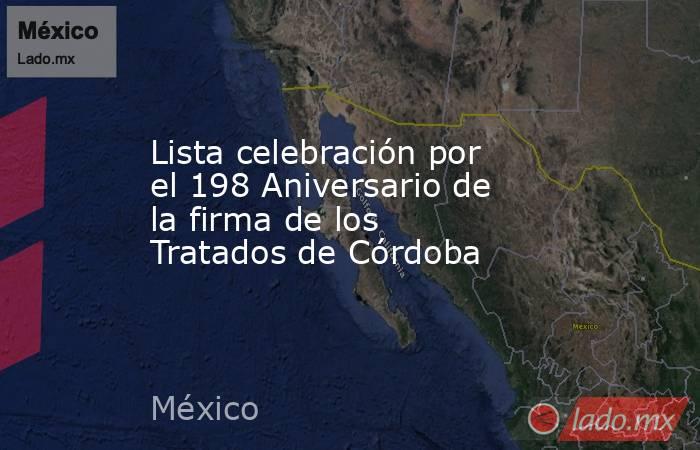 Lista celebración por el 198 Aniversario de la firma de los Tratados de Córdoba. Noticias en tiempo real
