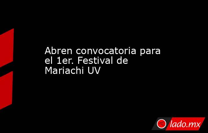 Abren convocatoria para el 1er. Festival de Mariachi UV. Noticias en tiempo real