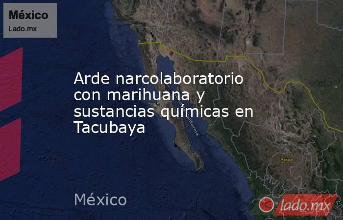 Arde narcolaboratorio con marihuana y sustancias químicas en Tacubaya. Noticias en tiempo real