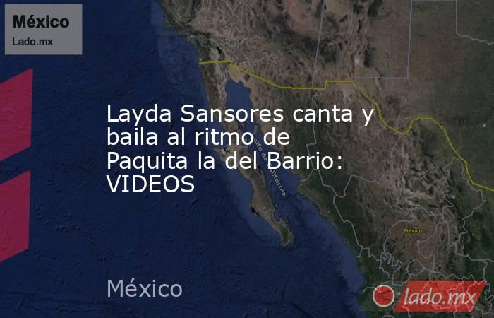 Layda Sansores canta y baila al ritmo de Paquita la del Barrio: VIDEOS. Noticias en tiempo real