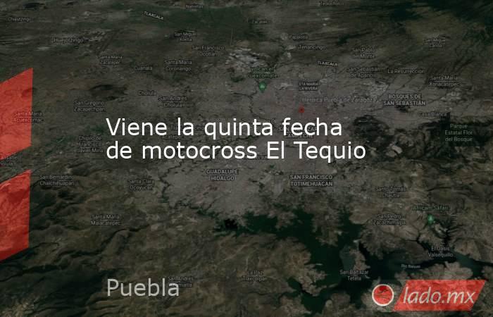 Viene la quinta fecha de motocross El Tequio. Noticias en tiempo real
