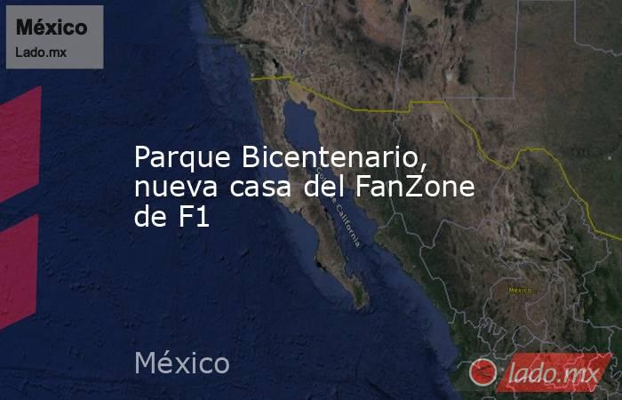 Parque Bicentenario, nueva casa del FanZone de F1. Noticias en tiempo real
