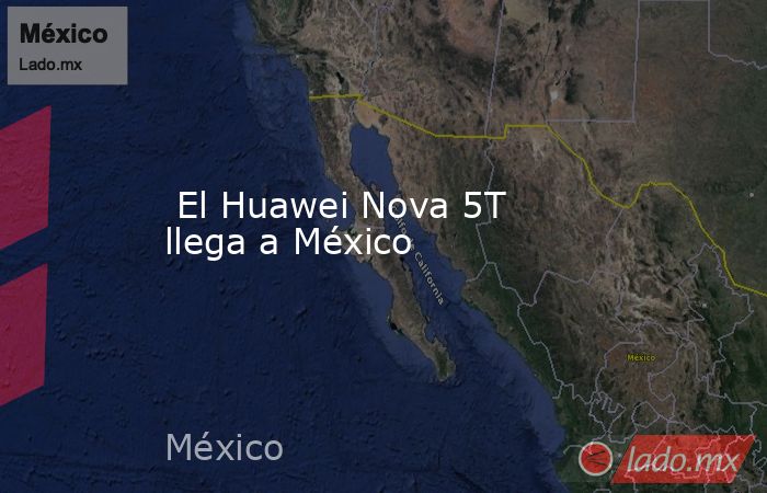  El Huawei Nova 5T llega a México. Noticias en tiempo real