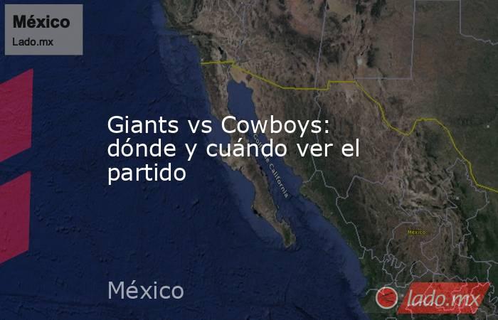 Giants vs Cowboys: dónde y cuándo ver el partido. Noticias en tiempo real