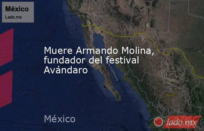 Muere Armando Molina, fundador del festival Avándaro. Noticias en tiempo real