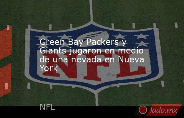 Green Bay Packers y Giants jugaron en medio de una nevada en Nueva York. Noticias en tiempo real