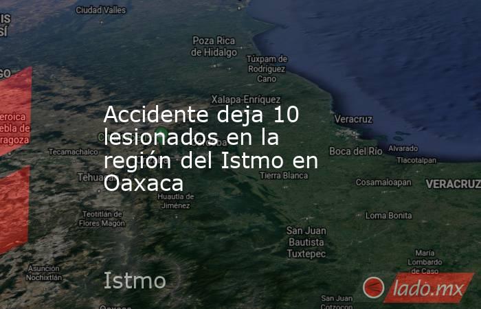 Accidente deja 10 lesionados en la región del Istmo en Oaxaca. Noticias en tiempo real