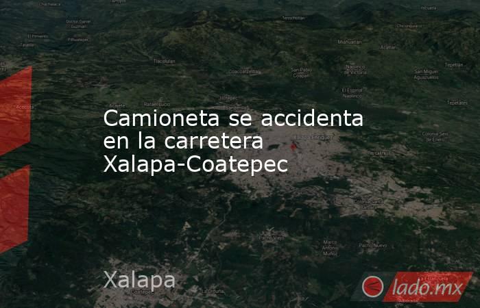 Camioneta se accidenta en la carretera Xalapa-Coatepec. Noticias en tiempo real