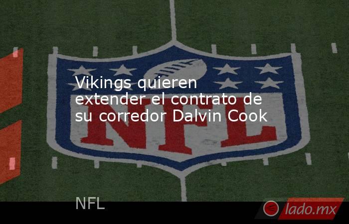 Vikings quieren extender el contrato de su corredor Dalvin Cook. Noticias en tiempo real