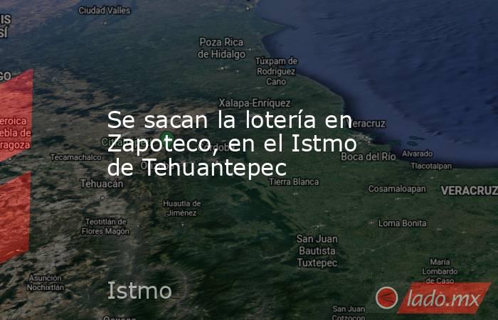 Se sacan la lotería en Zapoteco, en el Istmo de Tehuantepec. Noticias en tiempo real