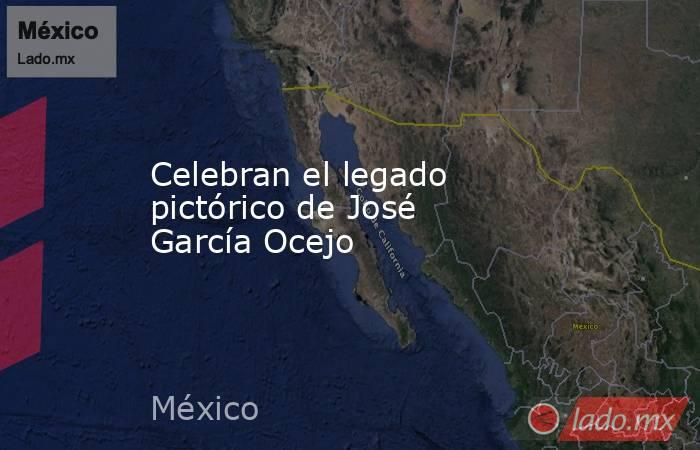 Celebran el legado pictórico de José García Ocejo. Noticias en tiempo real
