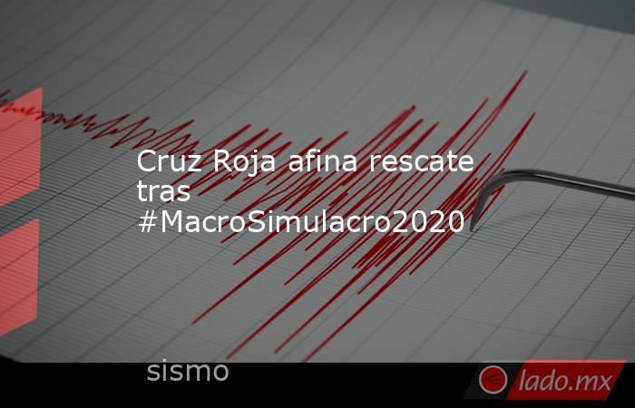 Cruz Roja afina rescate tras #MacroSimulacro2020. Noticias en tiempo real