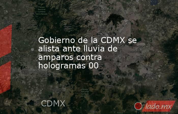Gobierno de la CDMX se alista ante lluvia de amparos contra hologramas 00. Noticias en tiempo real