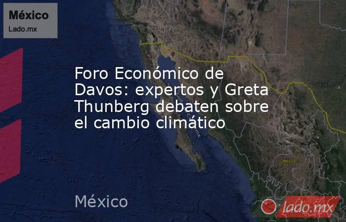 Foro Económico de Davos: expertos y Greta Thunberg debaten sobre el cambio climático. Noticias en tiempo real
