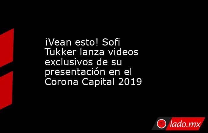 ¡Vean esto! Sofi Tukker lanza videos exclusivos de su presentación en el Corona Capital 2019. Noticias en tiempo real