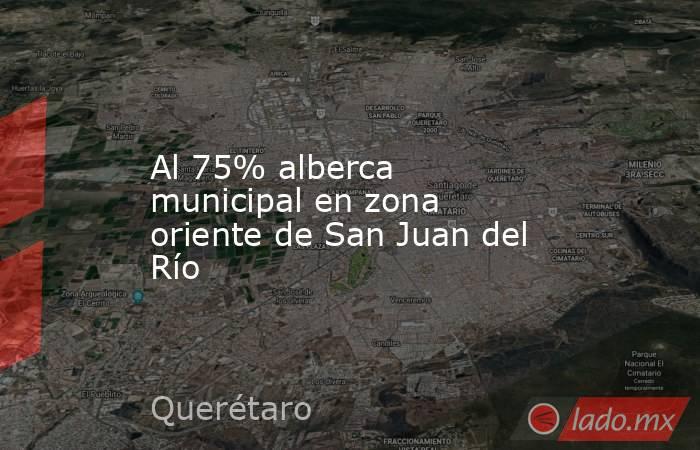 Al 75% alberca municipal en zona oriente de San Juan del Río. Noticias en tiempo real