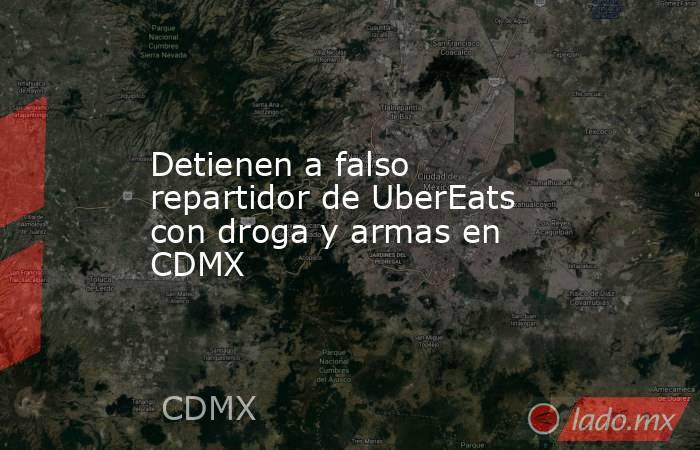 Detienen a falso repartidor de UberEats con droga y armas en CDMX. Noticias en tiempo real