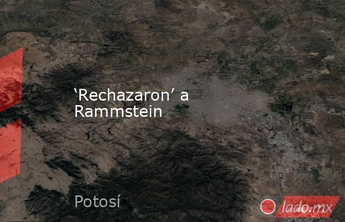 ‘Rechazaron’ a Rammstein. Noticias en tiempo real