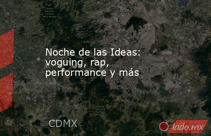 Noche de las Ideas: voguing, rap, performance y más . Noticias en tiempo real