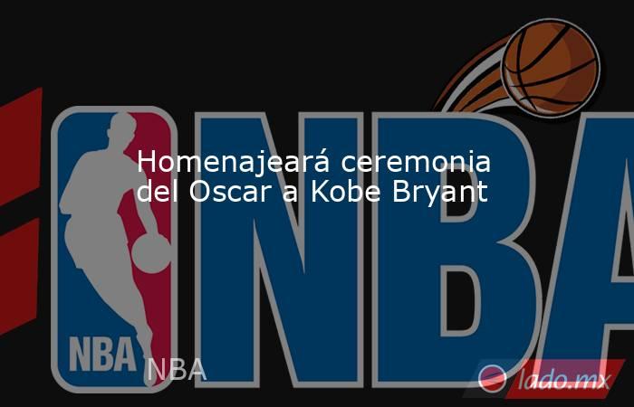 Homenajeará ceremonia del Oscar a Kobe Bryant. Noticias en tiempo real
