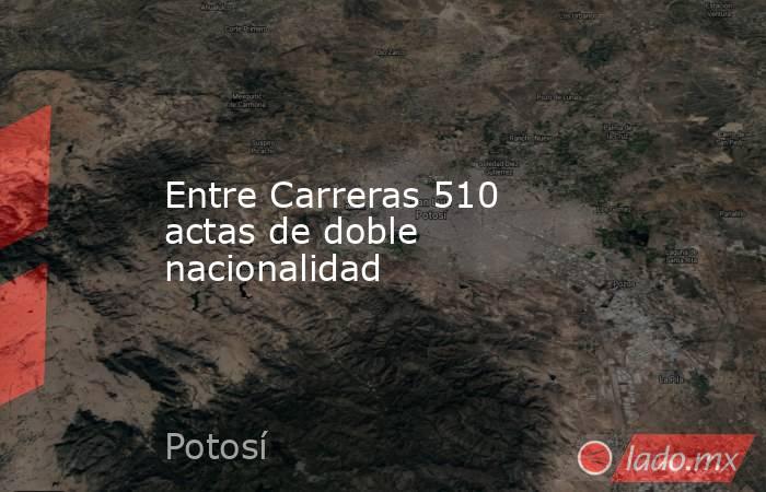 Entre Carreras 510 actas de doble nacionalidad. Noticias en tiempo real