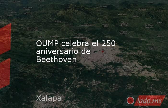 OUMP celebra el 250 aniversario de Beethoven. Noticias en tiempo real