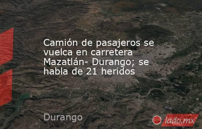 Camión de pasajeros se vuelca en carretera Mazatlán- Durango; se habla de 21 heridos. Noticias en tiempo real