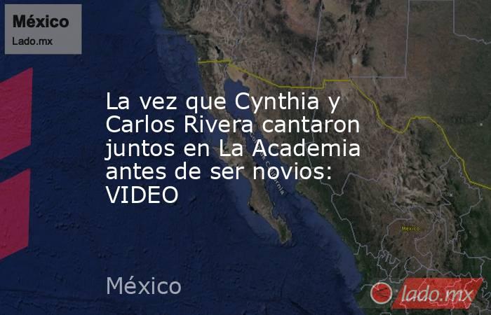 La vez que Cynthia y Carlos Rivera cantaron juntos en La Academia antes de ser novios: VIDEO. Noticias en tiempo real