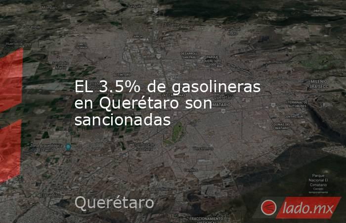 EL 3.5% de gasolineras en Querétaro son sancionadas. Noticias en tiempo real