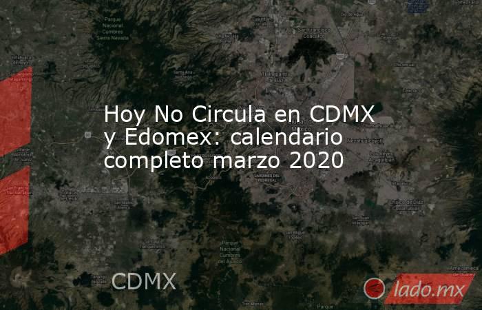Hoy No Circula en CDMX y Edomex: calendario completo marzo 2020. Noticias en tiempo real