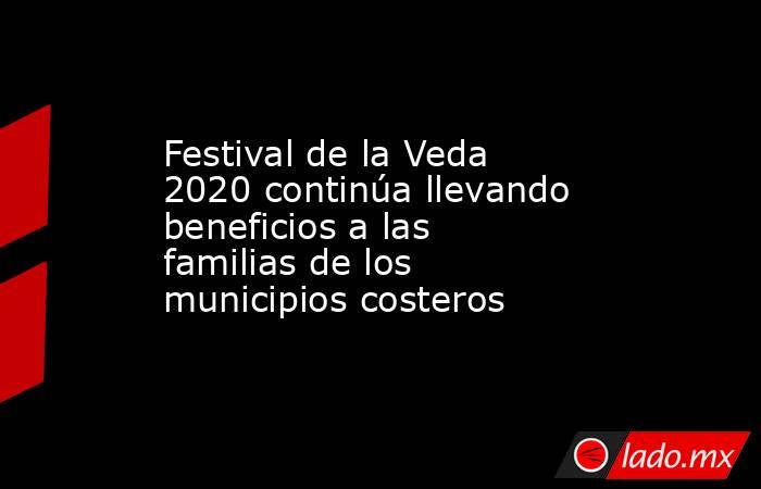 Festival de la Veda 2020 continúa llevando beneficios a las familias de los municipios costeros. Noticias en tiempo real