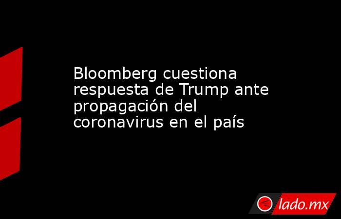 Bloomberg cuestiona respuesta de Trump ante propagación del coronavirus en el país. Noticias en tiempo real