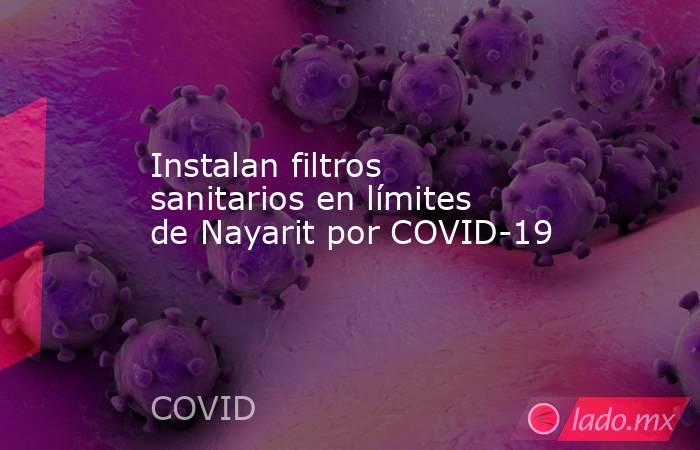 Instalan filtros sanitarios en límites de Nayarit por COVID-19. Noticias en tiempo real