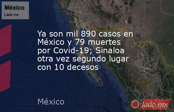 Ya son mil 890 casos en México y 79 muertes por Covid-19; Sinaloa otra vez segundo lugar con 10 decesos. Noticias en tiempo real