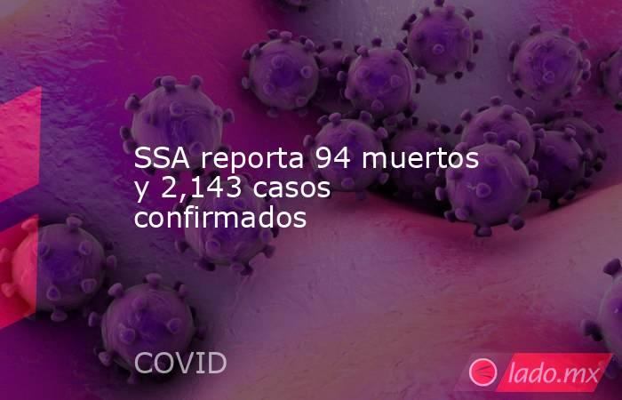 SSA reporta 94 muertos y 2,143 casos confirmados. Noticias en tiempo real