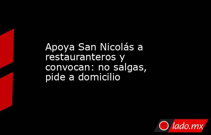 Apoya San Nicolás a restauranteros y convocan: no salgas, pide a domicilio. Noticias en tiempo real