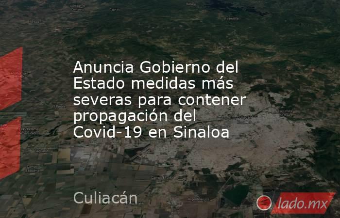 Anuncia Gobierno del Estado medidas más severas para contener propagación del Covid-19 en Sinaloa. Noticias en tiempo real