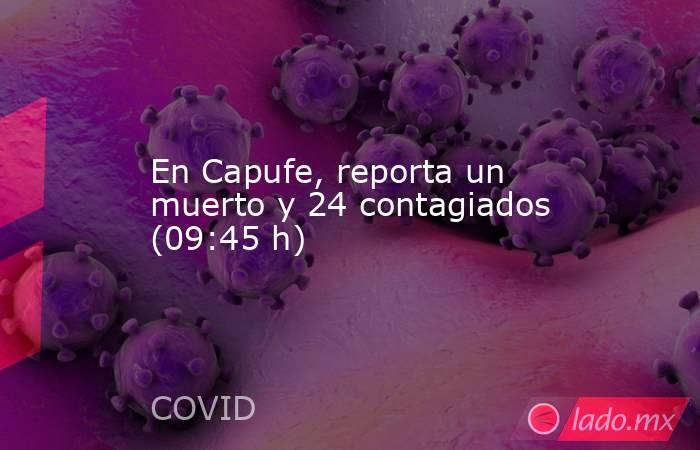 En Capufe, reporta un muerto y 24 contagiados (09:45 h). Noticias en tiempo real
