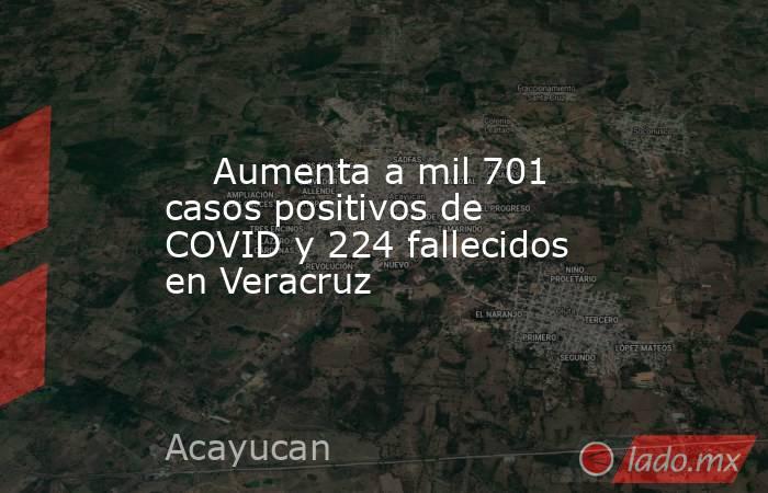     Aumenta a mil 701 casos positivos de COVID y 224 fallecidos en Veracruz. Noticias en tiempo real