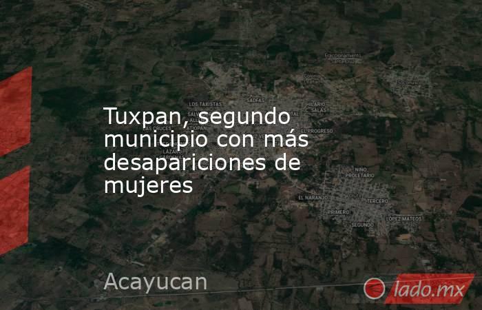 Tuxpan, segundo municipio con más desapariciones de mujeres. Noticias en tiempo real