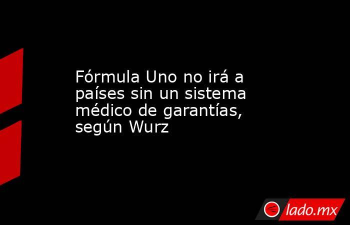 Fórmula Uno no irá a países sin un sistema médico de garantías, según Wurz. Noticias en tiempo real