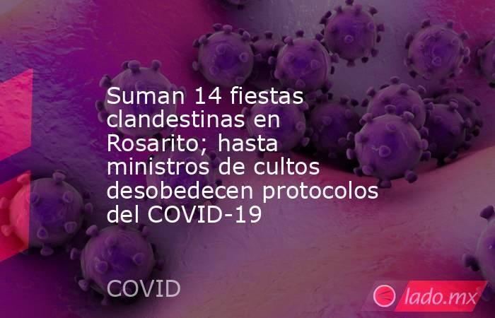 Suman 14 fiestas clandestinas en Rosarito; hasta ministros de cultos desobedecen protocolos del COVID-19. Noticias en tiempo real