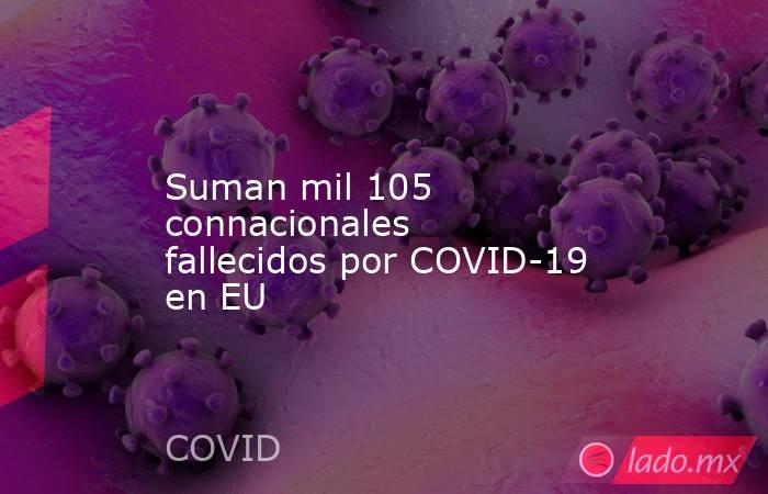 Suman mil 105 connacionales fallecidos por COVID-19 en EU. Noticias en tiempo real