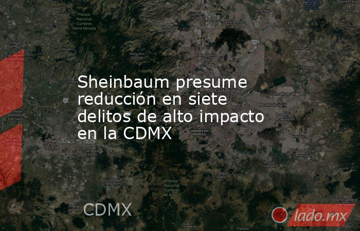 Sheinbaum presume reducción en siete delitos de alto impacto en la CDMX. Noticias en tiempo real