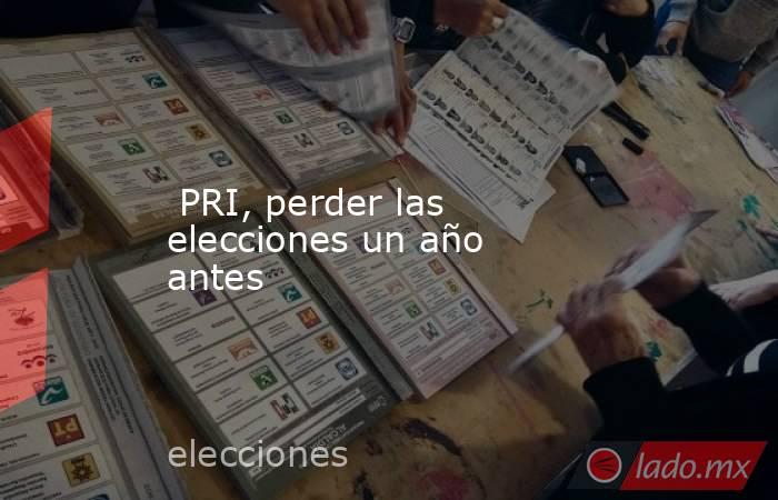  PRI, perder las elecciones un año antes. Noticias en tiempo real