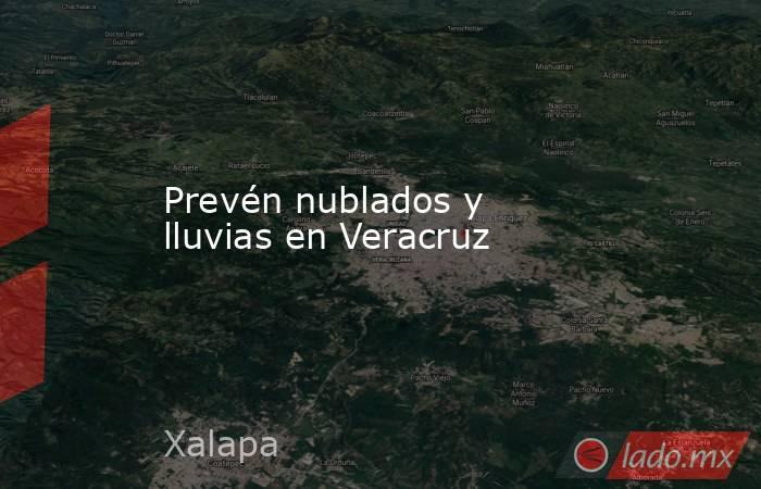 Prevén nublados y lluvias en Veracruz. Noticias en tiempo real