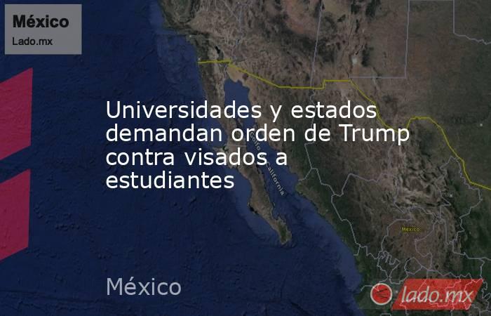 Universidades y estados demandan orden de Trump contra visados a estudiantes. Noticias en tiempo real