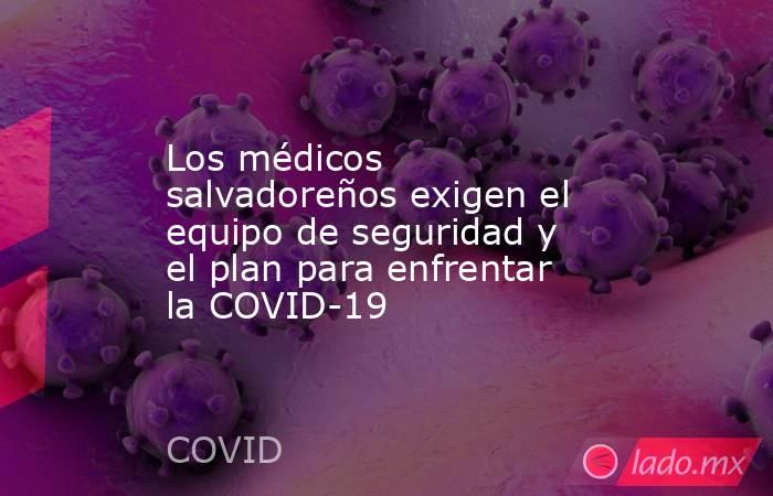 Los médicos salvadoreños exigen el equipo de seguridad y el plan para enfrentar la COVID-19. Noticias en tiempo real