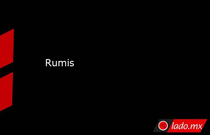 Rumis. Noticias en tiempo real